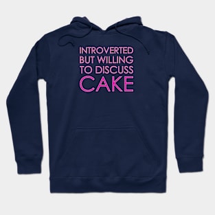 Introverted But Willing To Discuss Cake Hoodie